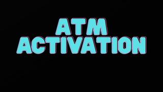 ATM ACTIVATION