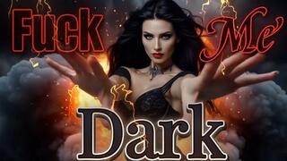 Fuck. Me. Dark