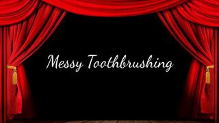 Messy Toothbrushing