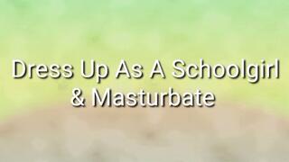 Dress Up As A SchoolGirl & Masturbate Feminization Crossdressing Mind Fuck