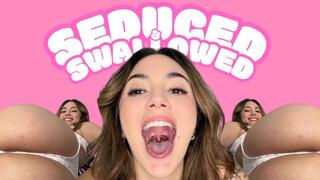 Seduced & Swallowed