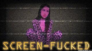 SCREEN-FUCKED