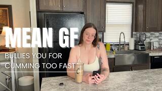 Mean GF bullies you for cumming too fast