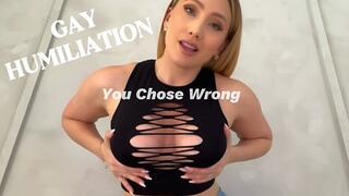 Gay Humiliation - You Chose Wrong