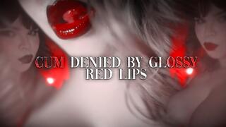Cum Denied By Glossy Red Lips