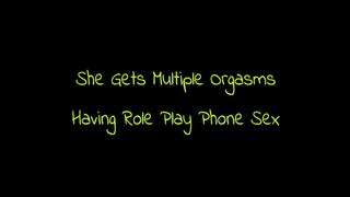 She Gets Multiple Orgasms Have Role Play Phone Sex