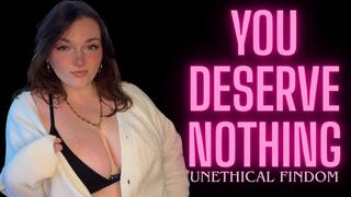 You Deserve Nothing - Unethical Findom Gaslight Manipulation Homewreck Financial Domination Goddess Worship Loser Verbal Humiliation
