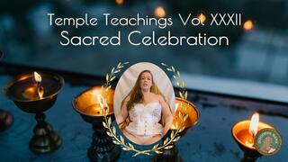 Temple Teachings Vol XXXII: Sacred Celebration