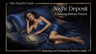 Night Deposit - A Relaxing Bedtime Protocol read to you by Ms Smyth of The Smyth Fund { Relaxing Meditation FinDom Audio }