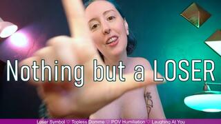 NOTHING BUT A LOSER - Laughing At You Loser Humiliation by Miss Faith Rae with Topless Tits and POV Loser Symbols -- HD 1080p MP4