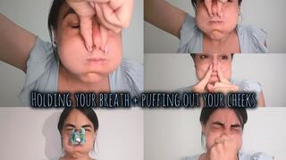 Holding your breath + puffing out your cheeks