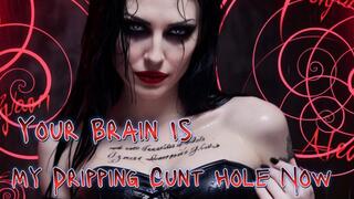 Your Brain Is My Dripping Cunt Hole Now