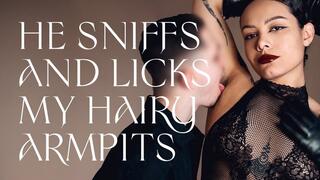 He sniffs and licks my hairy armpits