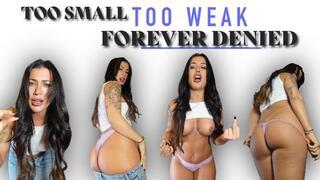 Too Small. Too Weak. Forever Denied