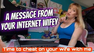 A Message From Your Internet Wifey - Time to cheat on your wife with me
