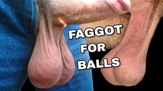 FAGGOT FOR BALLS