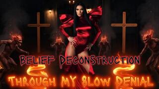 Belief Deconstruction Through My Slow Denial