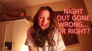 Night Out Gone Wrong...Or Right