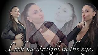 Look me straight in the eyes.