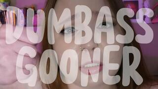 DUMBASS GOONER VERBAL HUMILIATION