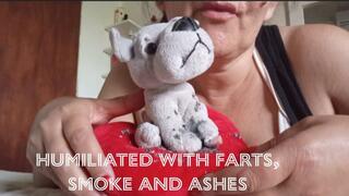 Humiliated with farts, smoke and ashes