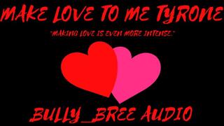 Make Love To Me Tyrone Audio
