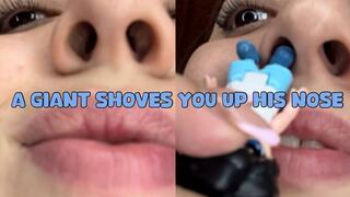 the giant shoves you up his nose
