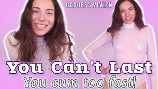 You can't last you cum too fast prejac masturbation humiliation with brunette Goddess Vivien