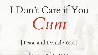 I Don't Care if You Cum