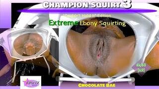 Champion Squirt Vol. 3 - Extreme Ebony Squirting REWIND & SLO-MO [RE-MASTERED]