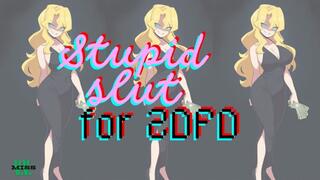 STUPID SLUT FOR 2DFD