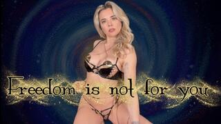 Freedom is not for you