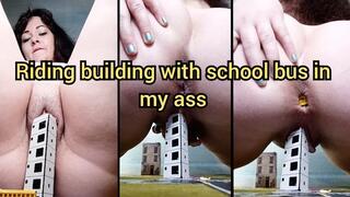 Riding building with school bus in my ass