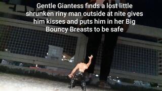 Gentle Giantess finds a lost little shrunken riny man outside at nite gives him kisses and puts him in her Big Bouncy Breasts to be safe mov