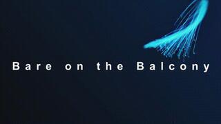 Bare on the Balcony! *wmv*