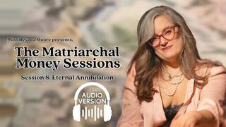 Matriarchal Money Sessions 8 Eternal Annihilation, Audio FinDom Human ATM Series with Miss Devora Moore ft Financial Slave Training, Transformation, Mantras, Edging Tasks, Binaural Captivation mp3 version