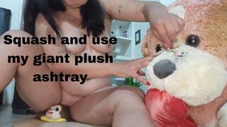 Squash and use my giant plush ashtray