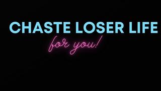 CHASTE LOSER LIFE FOR YOU