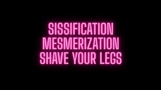 Sissification Mesmerization: Shave Your Legs