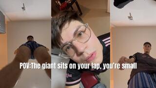 The giant sits on your lap, you’re small (POV SHRUNKEN)