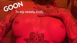 GOON to my sweaty body