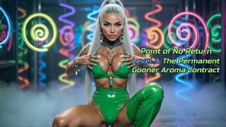 Point of No Return Level 3. The Permanent Gooner Aroma Contract