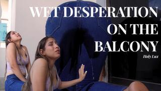 WET DESPERATION ON THE BALCONY