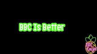 BBC Is Better!