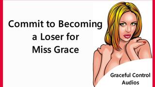 Commit To Becoming a Loser For Me - Submissive Training - Graceful Control Audios