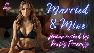 Married & Mine - Homewrecked by Bratty Princess