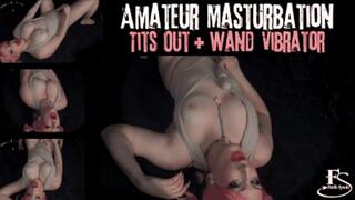 Amateur Masturbation: Tits Out Wand Vibrator - mp4
