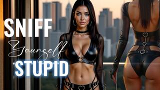 SNIFF YOURSELF STUPID