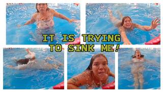 HELP! IT IS TRYING TO SINK ME!