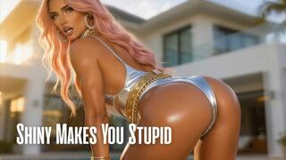 Shiny Makes You Stupid